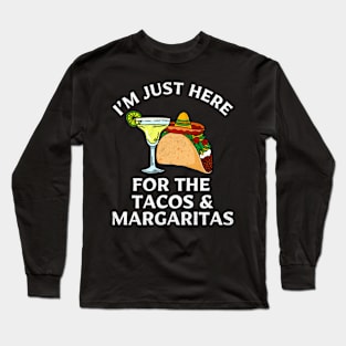 I'm Just Here For The Tacos And Margaritas Cinco De Mayo Long Sleeve T-Shirt